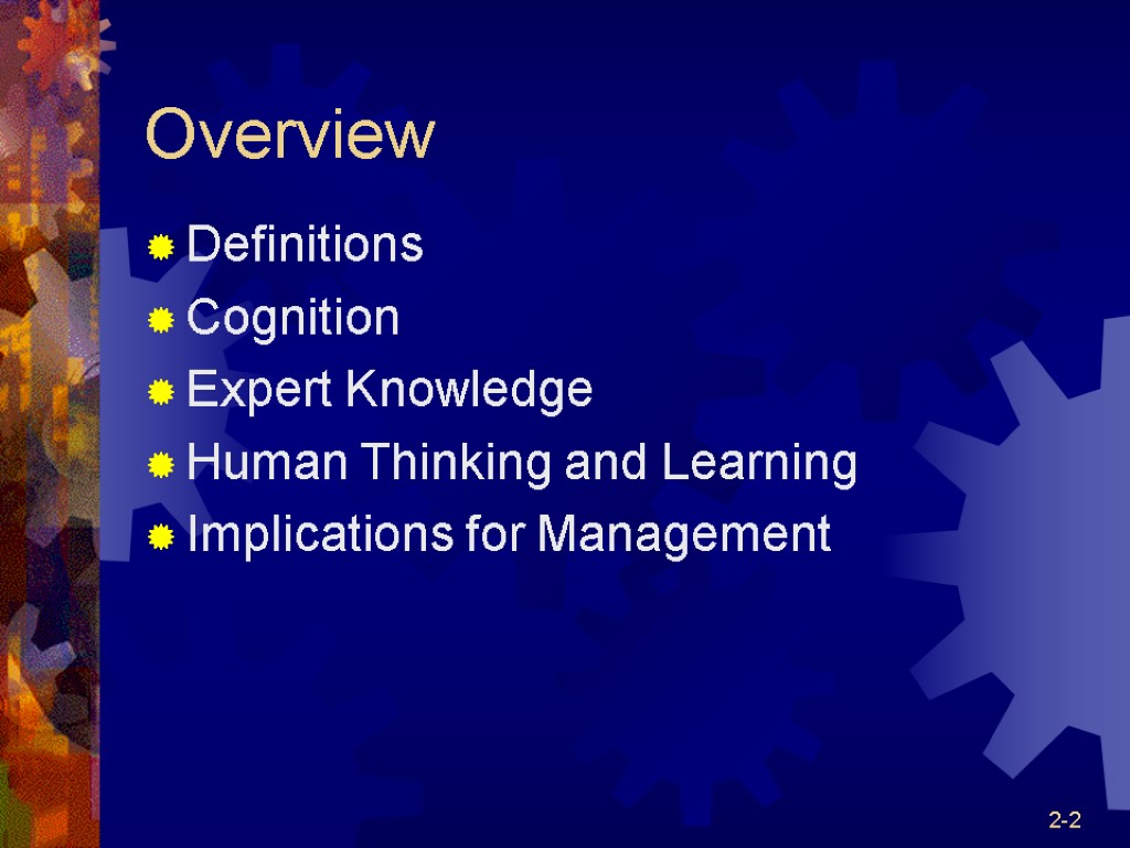 2-2 Overview Definitions Cognition Expert Knowledge Human Thinking and Learning Implications for Management